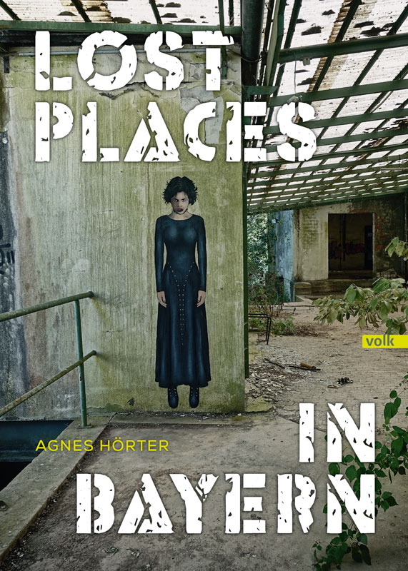 Lost Places in Bayern von Agnes Hörter, erschienen im Volk Verlag (Bildnachweis)